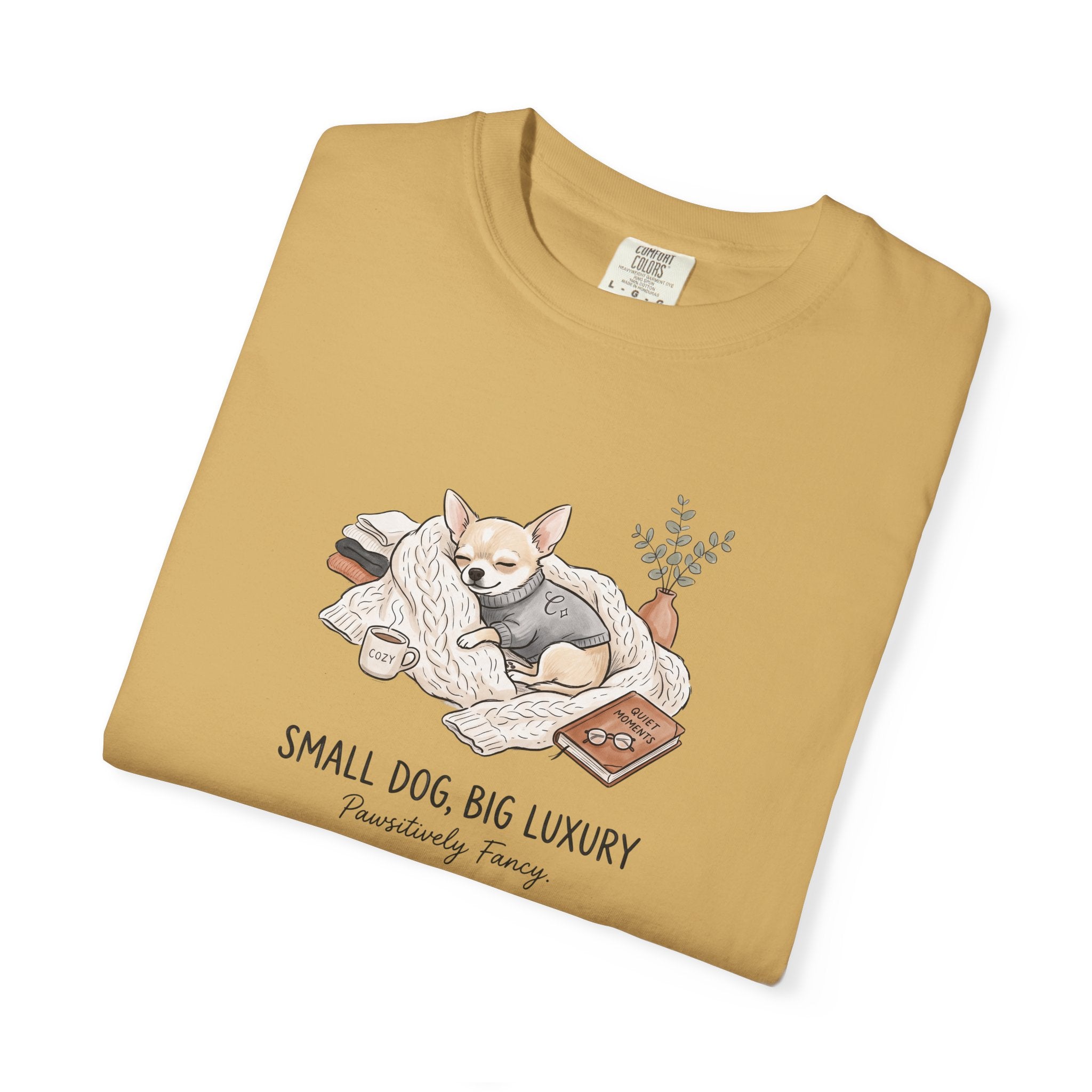 Small Dog Big Luxury Shirt, Cozy Dog Mom Graphic Tee, Aesthetic Pet Lover T-Shirt, Funny Chihuahua Shirt, Spoiled Dog Mom Gift, Hygge Dog Tee