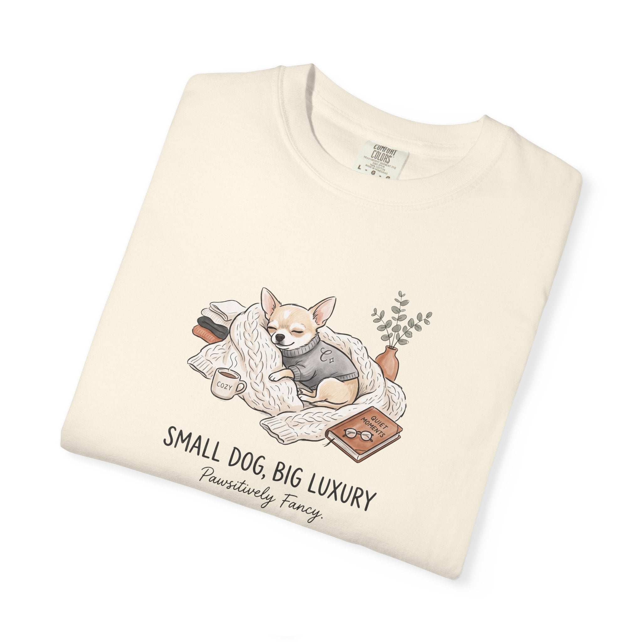 Small Dog Big Luxury Shirt, Cozy Dog Mom Graphic Tee, Aesthetic Pet Lover T-Shirt, Funny Chihuahua Shirt, Spoiled Dog Mom Gift, Hygge Dog Tee